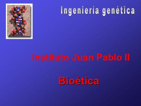 Instituto Juan Pablo II Bioética. Persona humana Unidad substancial Cuerpo Razón.