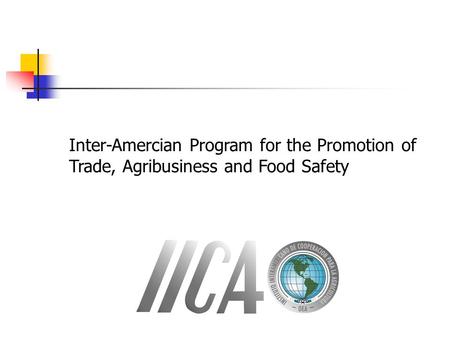 Inter-Amercian Program for the Promotion of Trade, Agribusiness and Food Safety.
