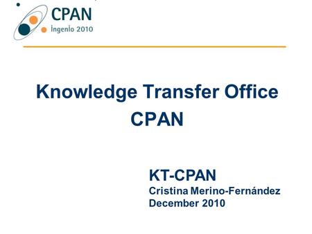 Knowledge Transfer Office CPAN KT-CPAN Cristina Merino-Fernández December 2010.
