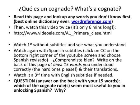¿Qué es un cognado? What’s a cognate? Read this page and lookup any words you don’t know first (best online dictionary ever: wordreference.com)wordreference.com.