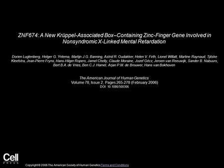 ZNF674: A New Krüppel-Associated Box–Containing Zinc-Finger Gene Involved in Nonsyndromic X-Linked Mental Retardation Dorien Lugtenberg, Helger G. Yntema,
