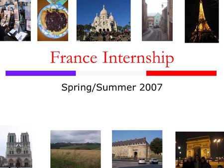 France Internship Spring/Summer 2007. Housing  Find Your Own  Sometimes Included.