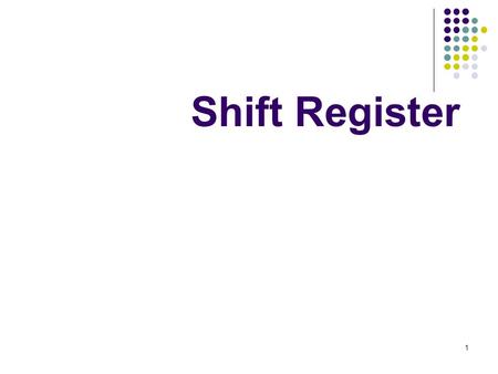1 Shift Register. Program Studi T. Elektro FT - UHAMKA Slide - 102 Chapter Objectives Identify the basic form of data movement in shift registers Explain.