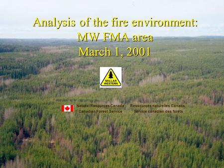 Analysis of the fire environment: MW FMA area March 1, 2001 Analysis of the fire environment: MW FMA area March 1, 2001 Natural Resources Canada Ressources.