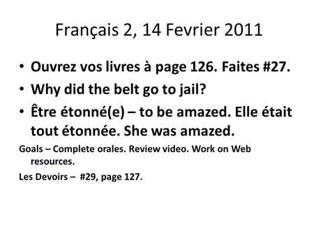 Français 2, 14 Fevrier 2011 Ouvrez vos livres à page 126. Faites #27. Why did the belt go to jail? Être étonné(e) – to be amazed. Elle était tout étonnée.