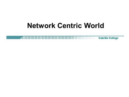 Network Centric World. Rick Graziani Networks in the way we work Networks are no longer just a luxury, but a necessity in conducting.