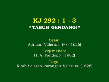 KJ 292 : “ TABUH GENDANG! ” Syair: Adriaan Valerius (+/- 1626)