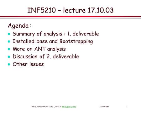 Arild JansenAFIN & IfI, UiO /:  INF5210 – lecture 17.10.03 Agenda : l Summary of analysis i 1. deliverable.