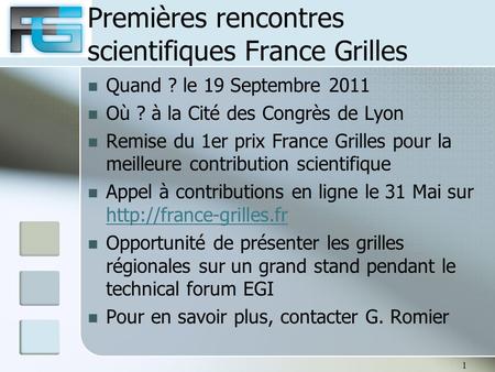 Premières rencontres scientifiques France Grilles Quand ? le 19 Septembre 2011 Où ? à la Cité des Congrès de Lyon Remise du 1er prix France Grilles pour.
