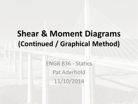 Shear & Moment Diagrams (Continued / Graphical Method)