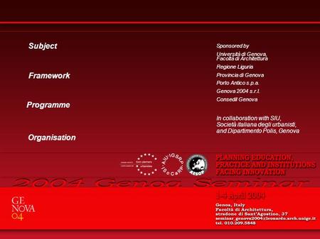 Subject Organisation Programme Sponsored by Università di Genova, Facoltà di Architettura Regione Liguria Provincia di Genova Porto Antico s.p.a. Genova.