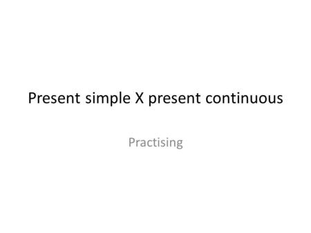 Present simple X present continuous