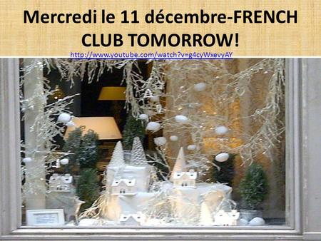 Mercredi le 11 décembre-FRENCH CLUB TOMORROW!