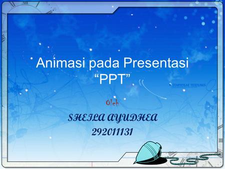 Animasi pada Presentasi “PPT” Oleh SHEILA AYUDHEA 292011131.