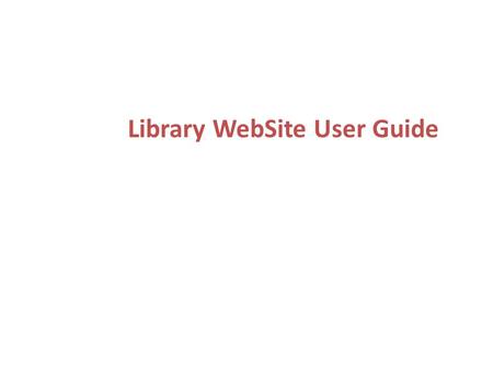 Library WebSite User Guide. This menu is active on all pages except ILL, Catalog Contents, and Library Directive. To simplify your research process, you.