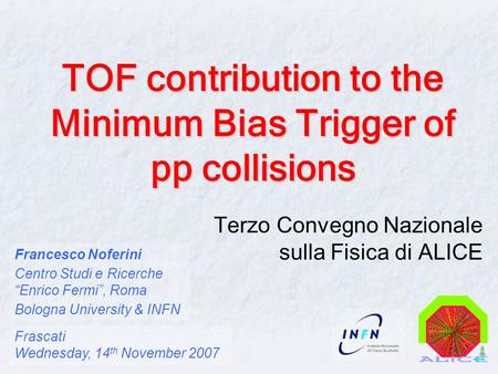 Francesco Noferini Centro Studi e Ricerche “Enrico Fermi”, Roma Bologna University & INFN Frascati Wednesday, 14 th November 2007 TOF contribution to the.