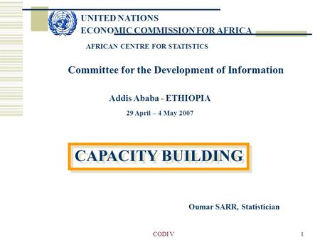 CODI V1 UNITED NATIONS ECONOMIC COMMISSION FOR AFRICA AFRICAN CENTRE FOR STATISTICS Committee for the Development of Information Addis Ababa - ETHIOPIA.