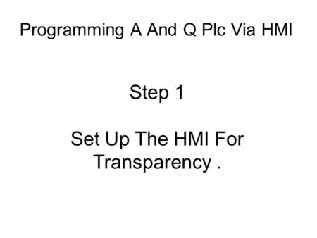 Programming A And Q Plc Via HMI Step 1 Set Up The HMI For Transparency.