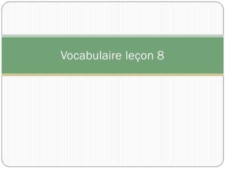 Vocabulaire leçon 8. Asking information questions: Follow the formula: Interrogative expression + est-ce que + subject + verb…..? Ex. Où est-ce que tu.