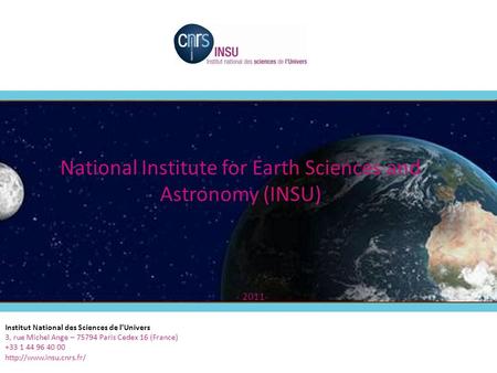 1 National Institute for Earth Sciences and Astronomy (INSU) - 2011- Institut National des Sciences de l’Univers 3, rue Michel Ange – 75794 Paris Cedex.
