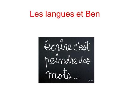 Les langues et Ben. It’s up to you ! C’est en haut pour toi ! A toi de choisir !