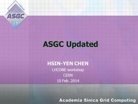ASGC Updated HSIN-YEN CHEN LHCONE workshop CERN 10 Feb. 2014.