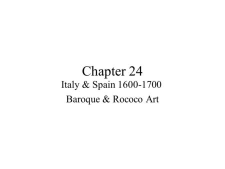 Chapter 24 Italy & Spain 1600-1700 Baroque & Rococo Art.