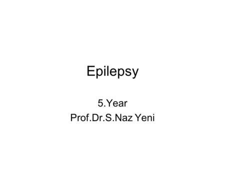 Epilepsy 5.Year Prof.Dr.S.Naz Yeni.