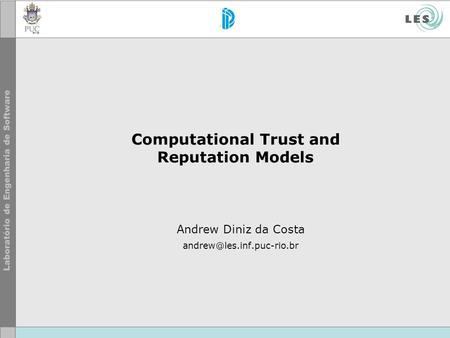 Computational Trust and Reputation Models Andrew Diniz da Costa