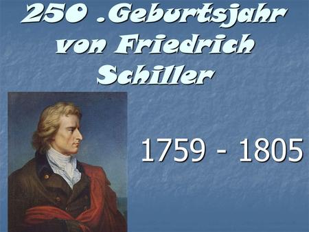 250.Geburtsjahr von Friedrich Schiller 1759 - 1805.