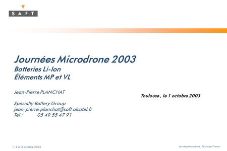 Jounées Microdrone, Toulouse, France 1, 2 et 3 octobre 2003 Journées Microdrone 2003 Batteries Li-Ion Éléments MP et VL Jean-Pierre PLANCHAT Specialty.