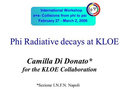 Phi Radiative decays at KLOE Camilla Di Donato* for the KLOE Collaboration *Sezione I.N.F.N. Napoli.