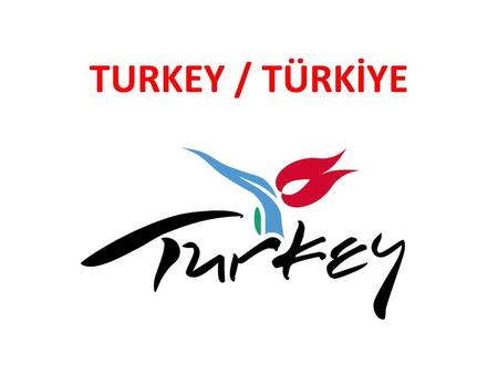TURKEY / TÜRKİYE. Turkey Wellcome to Turkey The Flag of The Republic of Turkey White half moon and star on the red backround. The Presidential Seal The.