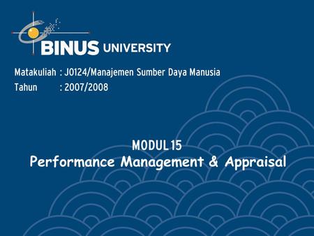 Matakuliah: J0124/Manajemen Sumber Daya Manusia Tahun: 2007/2008 MODUL 15 Performance Management & Appraisal.