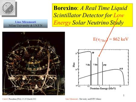 1 Calor02 Pasadena (USA) 25-29 March 2002Lino Miramonti - University and INFN Milano Borexino: A Real Time Liquid Scintillator Detector for Low Energy.