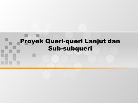 Proyek Queri-queri Lanjut dan Sub-subqueri. Variables dan Data.
