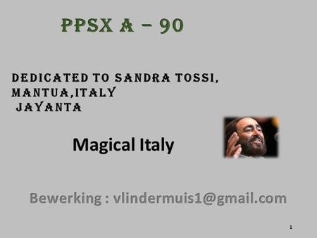Dedicated to Sandra Tossi, Mantua,Italy Jayanta Magical Italy 1.