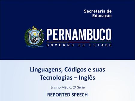 Linguagens, Códigos e suas Tecnologias – Inglês Ensino Médio, 2ª Série REPORTED SPEECH.