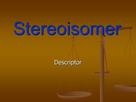 Stereoisomer Descriptor.