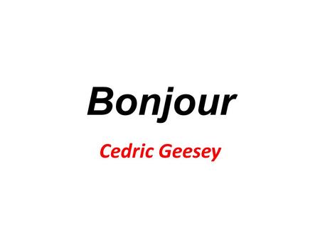 Bonjour Cedric Geesey. 14
