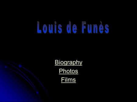 Biography Photos Films. Louis de Funès was born on the 31st July 1914 in Courbevoie. His parents had left Spain and taken the French nationality. De Funès.