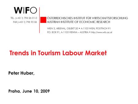 Trends in Tourism Labour Market Peter Huber, Praha, June 10, 2009.