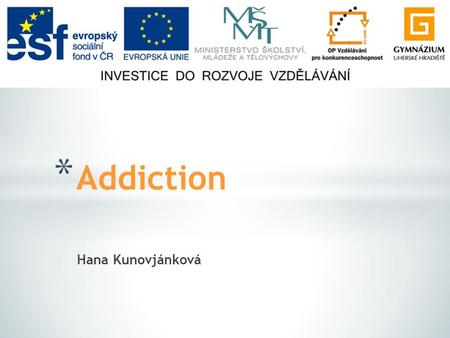 Hana Kunovjánková * Addiction. * Picture description * Pre-reading discussion * Post-reading discussion * Resources.