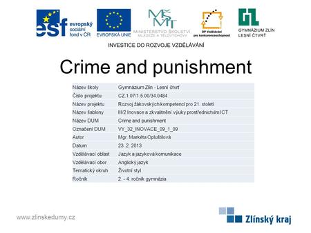 Crime and punishment www.zlinskedumy.cz Název školyGymnázium Zlín - Lesní čtvrť Číslo projektuCZ.1.07/1.5.00/34.0484 Název projektuRozvoj žákovských kompetencí.
