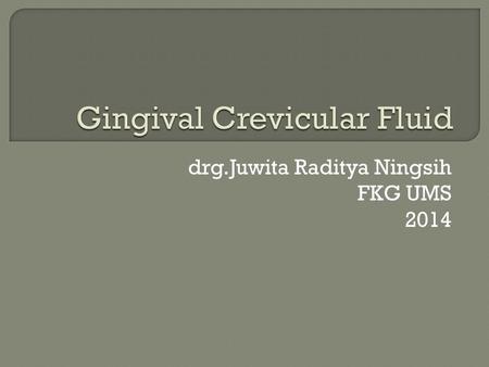 Drg.Juwita Raditya Ningsih FKG UMS 2014. ENZYMATIC COMPONENTSNON ENZYMATIC COMPONENTS HOST DERIVED AND OTHER PRODUCTS BACTERIA DERIVED HOST DERIVED.