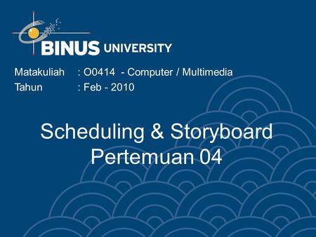 Scheduling & Storyboard Pertemuan 04 Matakuliah: O0414 - Computer / Multimedia Tahun: Feb - 2010.