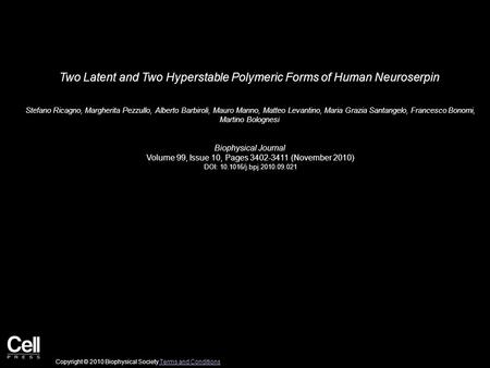 Two Latent and Two Hyperstable Polymeric Forms of Human Neuroserpin Stefano Ricagno, Margherita Pezzullo, Alberto Barbiroli, Mauro Manno, Matteo Levantino,
