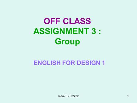 Indra Tj - D 24221 OFF CLASS ASSIGNMENT 3 : Group ENGLISH FOR DESIGN 1.
