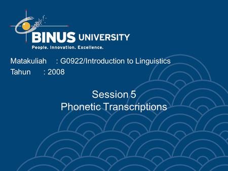 Matakuliah: G0922/Introduction to Linguistics Tahun: 2008 Session 5 Phonetic Transcriptions.