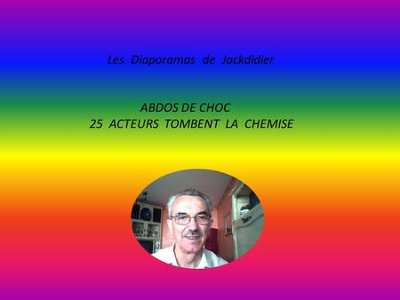 Les Diaporamas de Jackdidier ABDOS DE CHOC 25 ACTEURS TOMBENT LA CHEMISE.